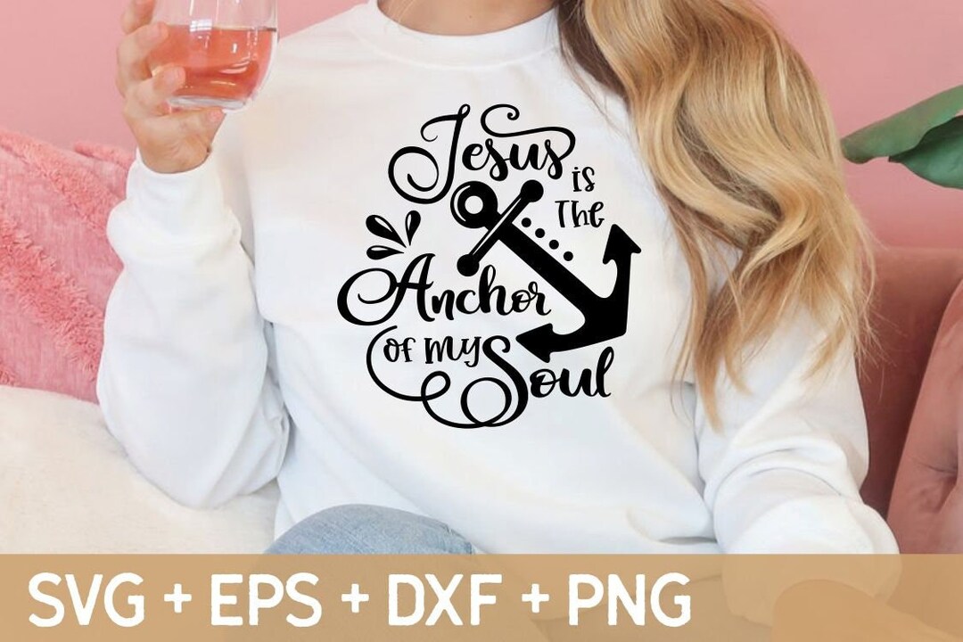 Jesus is the Anchor to My Soul Svg, Christian Svg, Jesus Svg, Bible