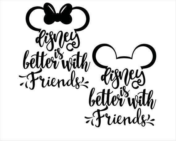 Disney Is Better With Friends Svg Files Disney Silhouette Etsy