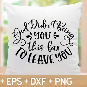 God heeft je niet zo ver gebracht om je te verlaten SVG, Religieus Svg Quote, Christian Svg, Faith Svg, Svg voor het maken van Cricut-bestand, digitale download