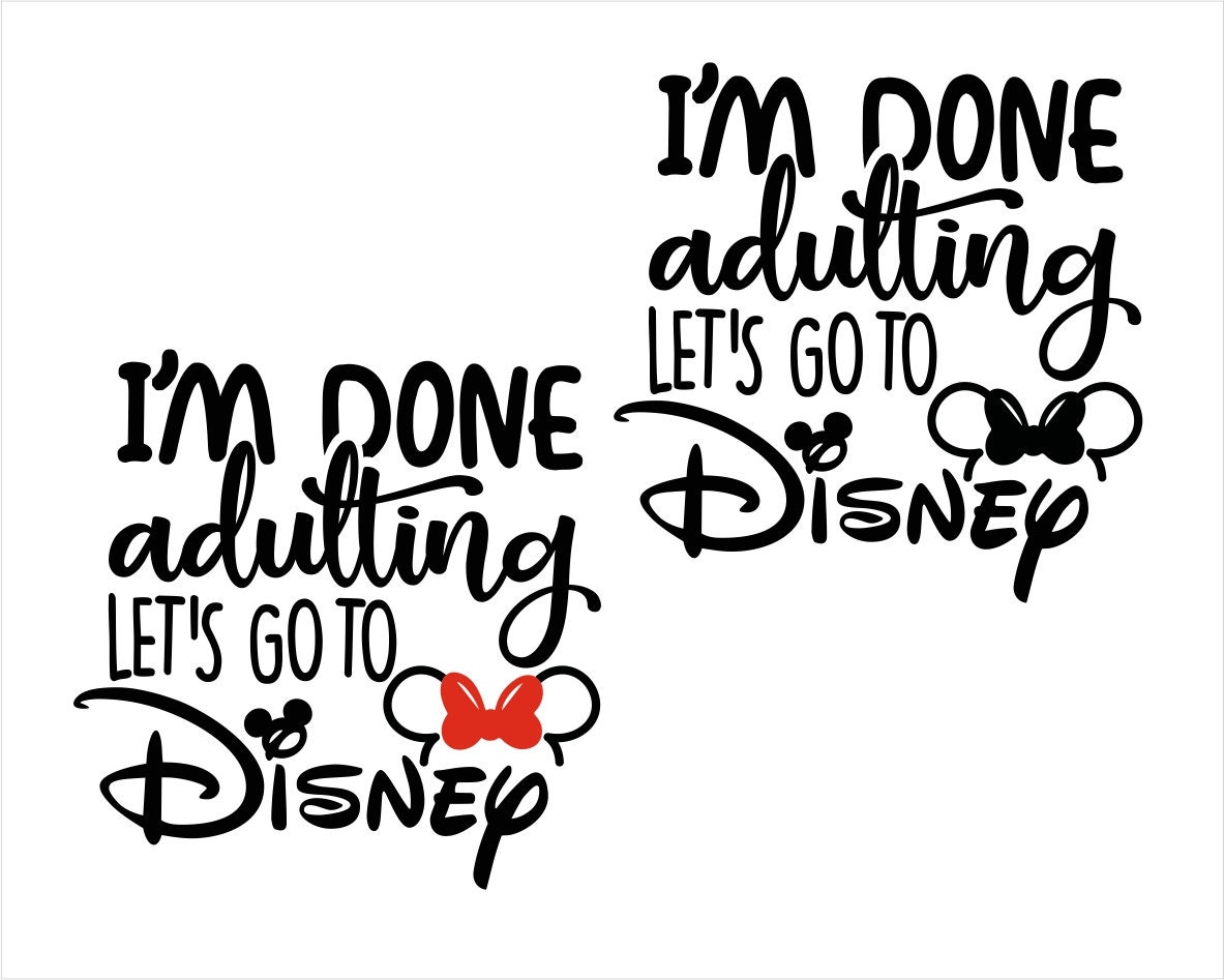 I'm Done Adulting Let's Go to Disney SVG, Disney Shirt svg, i...