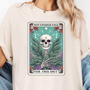 Funny Tarot Card Shirt, Not Enough Sage For This, Skull and Sage Design, Sarcastic Graphic Tee, Unique Gift for Friends, Casual Wear