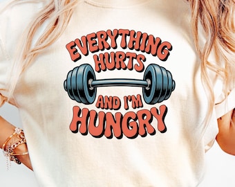 Everything Hurts I'm Hungry T-Shirt: Funny Gym Workout Tee