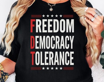 FDT T-Shirt or Sweatshirt: Freedom Democracy Tolerance, Anti Trump, Political Protest Shirt