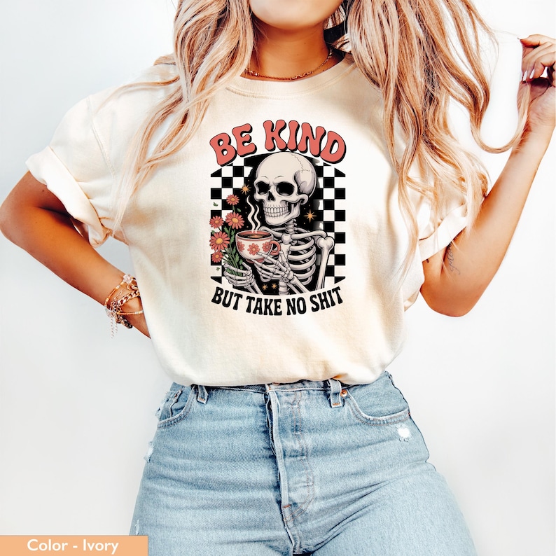 Be Kind But Take No Shit Shirt, Skeleton Graphic Tee, Trendy Ivory Top, Inspirational Message, Casual Outfit, Streetwear Fashion