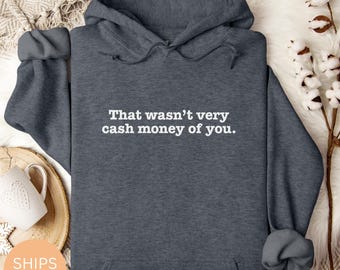 Eso no fue mucho dinero en efectivo de tu parte Sudadera con capucha, camiseta divertida, camiseta meme