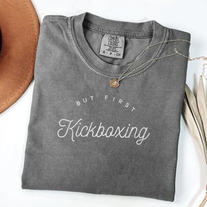 But First Kickboxing T-Shirt, Motivational Kickboxing Shirt, Funny Kickboxing Tee, Kickboxing Enthusiast Gift, Workout Shirt