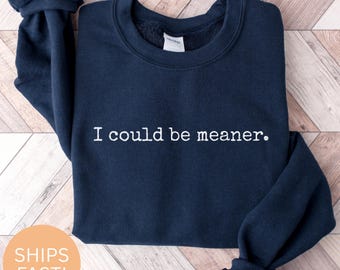 Lustig, ich könnte gemeiner sein Sweatshirt oder T-Shirt, sarkastisches Humor Hemd,