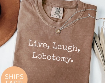 Funny Live Laugh Lobotomy Shirt, Sarcastic Quote Tee, Dark Humor Clothing, Unique Unisex Sweatshirt, Gift for Friends, Trendy Apparel