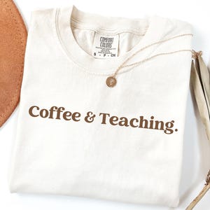 Coffee & Teaching Teacher Shirt: Funny Teacher Appreciation Gift