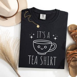 Its a Tea Shirt, Tea Lover Shirt, Tea Lover Gift, Tea Addict, T shirt with Sayings, Funny Shirt, Hipster Shirt, Tumblr Shirt