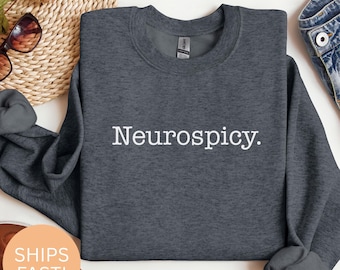 Funny Neurospicy Sweatshirt: Neurodivergent Pride, Mental Health Advocate