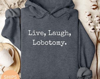 Live Laugh Lobotomy Hoodie: Sarcastic Dark Humor Sweatshirt