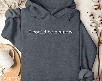 I Could Be Meaner Hoodie, Funny Sarcastic Slogan Sweatshirt