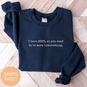 Funny ADHD Interesting Sweatshirts, Mental Health Clothing, Sarcastic Shirt, Neurodiversity Shirt, ADHD Awareness Gift, Funny ADHD Apparel