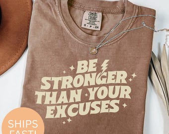 Be Stronger Than Your Excuses Comfort Colors T-Shirt: Motivational Gym Shirt