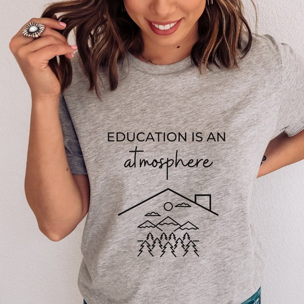 Education is an atmosphere shirt | homeschool mom shirt | Charlotte mason homeschooling shirt | education shirts | gift for mom friend