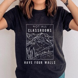 homeschooling shirt, homeschool mom shirt, not all classrooms have four walls, charlotte mason mom tshirt, 3k homeschool, gift for teacher