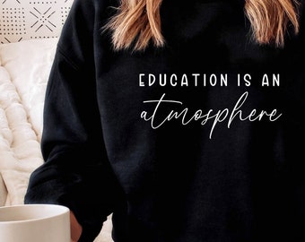 homeschool mom sweatshirt | teacher mom sweatshirt | homeschooling mom shirt | education is an atmosphere shirt | Charlotte mason shirt