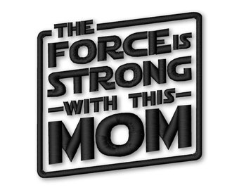 The Force Is Strong With This Mom Embroidery Designs from Embroidery Machine Instant Digital Download Pes File