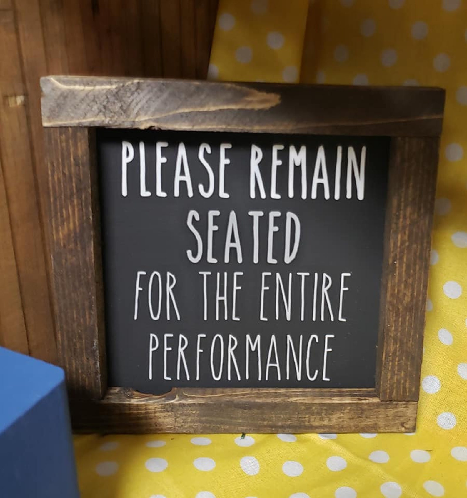 Please Remain Seated for the Entire Performance Wood Sign Etsy
