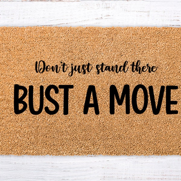 Don't just stand there, Bust a Move, Funny Welcome Mat, Bust a Move Funny Doormat, Housewarming Git, Wedding Gift, newlyweds