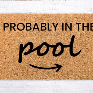 Probably in the Pool doormat, Pool House Welcome Mat, Summer Doormat, Pool Decor, Pool Doormat, Pool Spa Doormat, Housewarming Gift