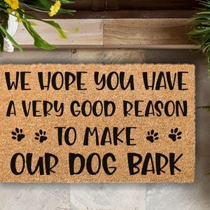 We hope you have a very good reason to make our dogs bark, funny doormat, unique birthday present,Funny Gift, New Home, entrance floor mat