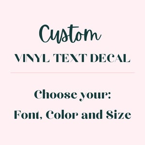 Custom Decals - Choose your Font, Color, Length - Custom Vinyl Text Decals, Vinyl Lettering, Car Decal, Wall Decal