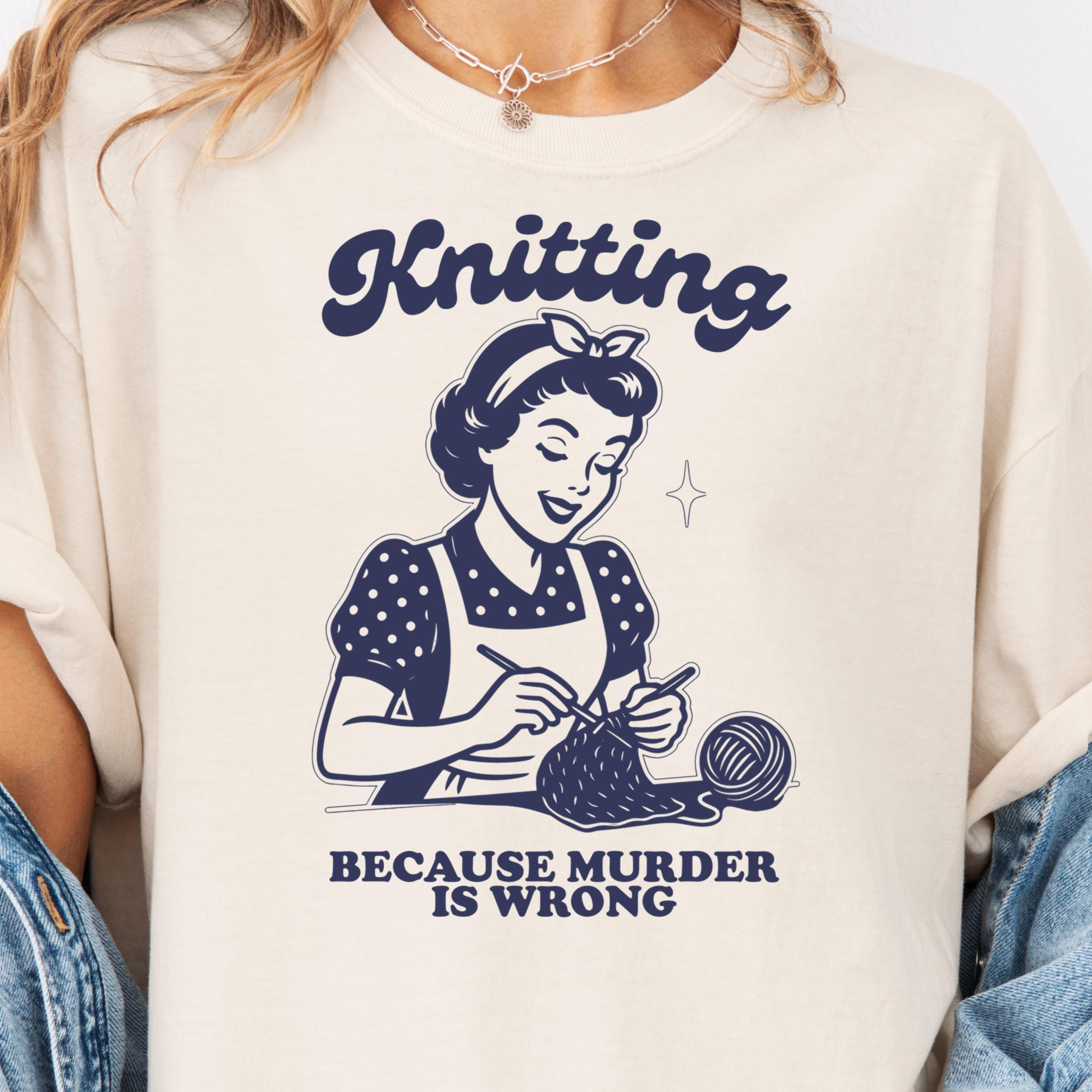 Funny Knitting Shirt, Knitting Because Murder is Wrong Tshirt