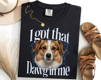 Pembroke Welsh Corgi I Got That Dawg In Me Shirt, Funny Corgi Meme Tee, Dog Owner Gift