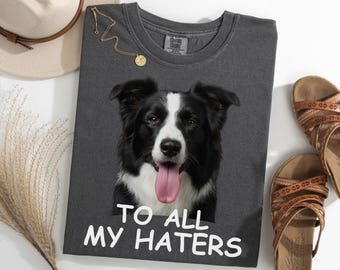Border Collie To All My Haters Shirt, Funny Collie Meme Tee, Dog Lover Gift