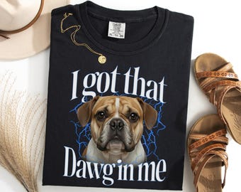 French Bulldog I Got That Dawg In Me Shirt, Funny Frenchie Meme Tee, Dog Owner Gift