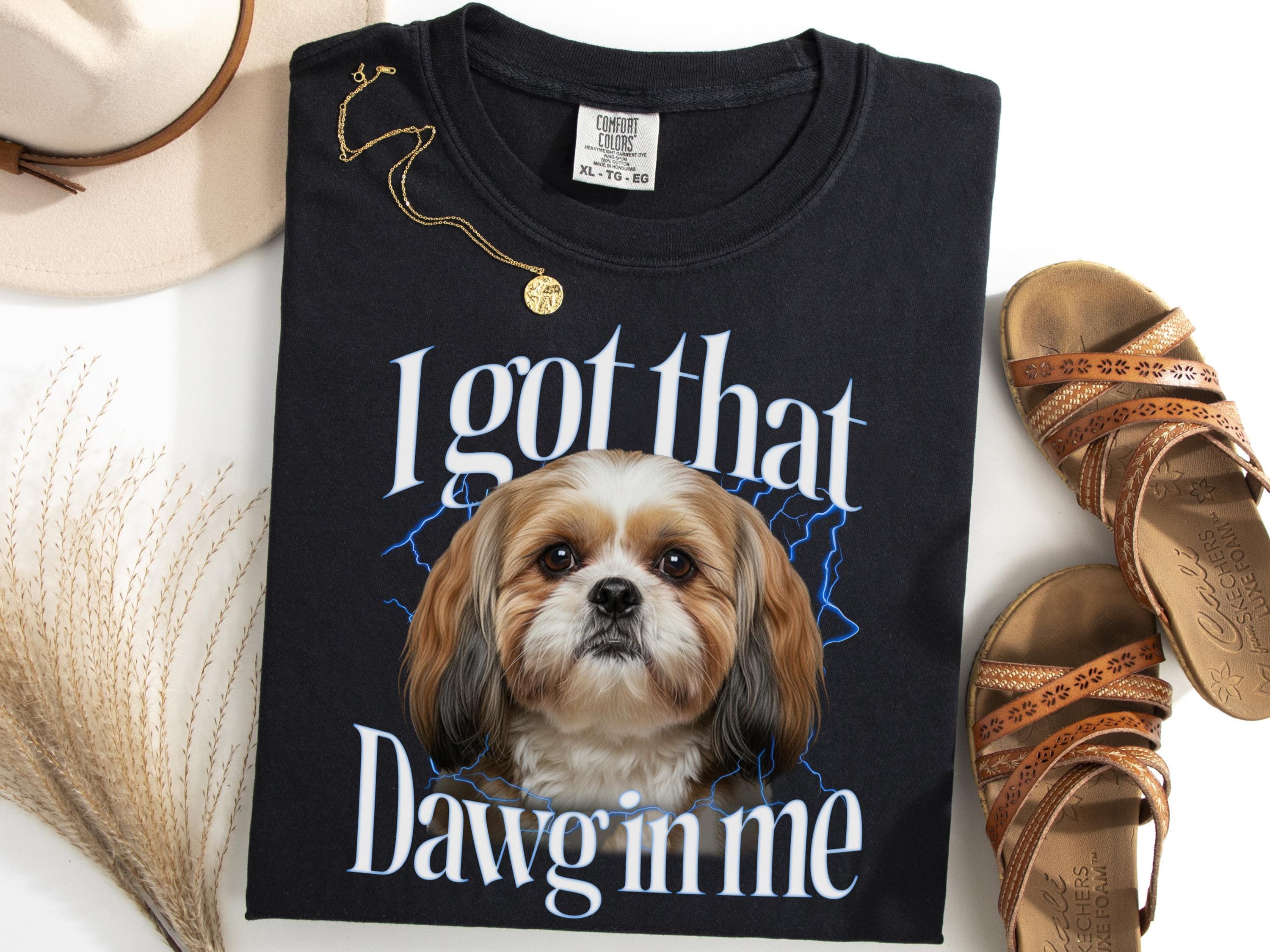 Shih Tzu I Got That Dawg in Me Shirt, Funny Shih Tzu Meme Tee, Dog