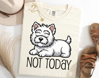 Westie Shirt Funny Quote, Not Today Dog TShirt, Lazy West Highland Terrier Tee, Sleepy Dog Lover Gift, Cute White Dog Humor Shirt