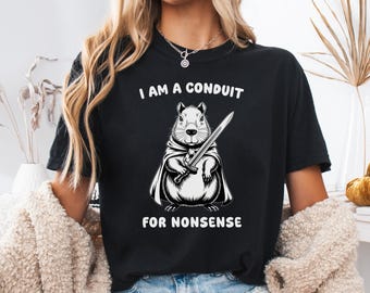 I Am a Conduit for Nonsense T-Shirt, Capybara Meme Graphic, Weirdcore Saying, Funny Humor Tee, Sarcastic Unisex Graphic Shirt