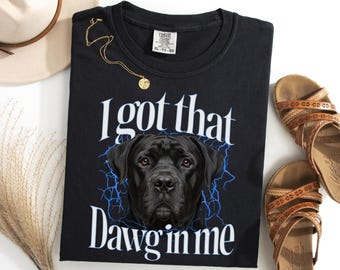 Cane Corso I Got That Dawg In Me Shirt, Funny Cane Corso Meme Tee, Dog Owner Gift