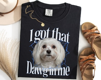 Maltese I Got That Dawg In Me Shirt, Funny Maltese Meme Tee, Dog Owner Gift