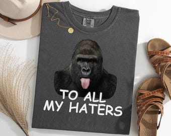 Gorilla To All My Haters Shirt, Funny Gorilla Meme Tee, Gorilla Lover Gift
