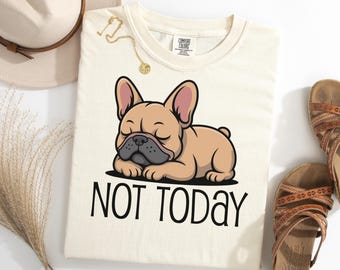 French Bulldog Not Today Shirt, Lazy Dog T-Shirt, Cute Frenchie Tee, Funny Dog Lover Gift, Sleepy Bulldog Tshirt, Chill Pup Shirt