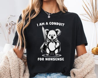 I Am a Conduit for Nonsense T-Shirt, Koala Meme Graphic, Weirdcore Saying, Funny Humor Tee, Sarcastic Unisex Graphic Shirt