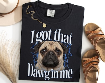 Maglietta "I Got That Dawg In Me" con scritta "Pug, I Got That Dawg In Me", maglietta con meme divertente sui Carlini, regalo per proprietari di cani