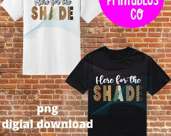 Here for the shade, black women png file for sublimation, melanin shirt idea, instant download, brown skin girl, leopard print, black pride