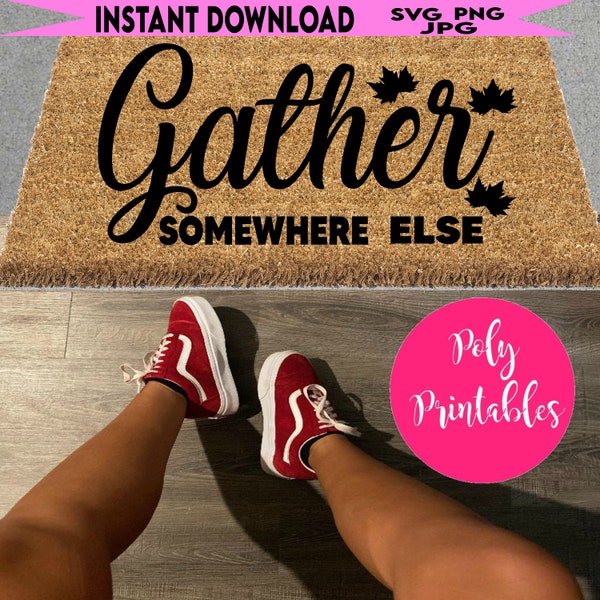 GATHER somewhere else, doormat PNG for sublimation, doormat SVG, digital cut file, instant download, funny doormat svg