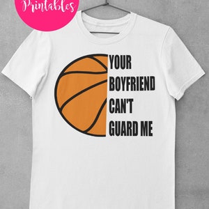 Your Boyfriend Can&#39;t Guard Me, Your Boyfriend can&#39;t guard me svg, basketball svg,  instant digital download for sublimation