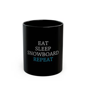 Eat Sleep Snowboard Repeat Coffee or Tea Mug, Funny, Humor, Gift for Him or Her Ceramic Mug 11oz or 15oz