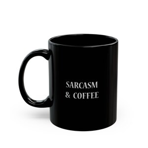 Sarcasm and coffee - Coffee or Tea Mug, Funny, Humor, Gift for Him or Her Ceramic Mug 11oz or 15oz