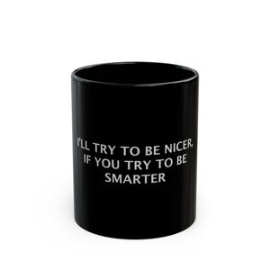 Sarcastic Coffee or Tea Mug, Funny, Humor, Gift for Him or Her Ceramic Mug 11oz or 15oz