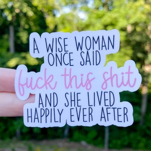A Wise Women Once Said Die Cut Sticker | Female Empowerment Happily Ever After sticker | womens rights sticker