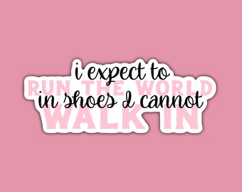 Run the World in Shoes I Cannot Walk In Die Cut Sticker | laptop & water bottle sticker | musical theater stickers | broadway sticker