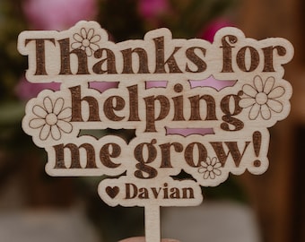 Thanks for helping me grow, Last day of school gift, Teacher Appreciation Gift, Therapist Appreciation Gift, Caregiver Appreciation Gift